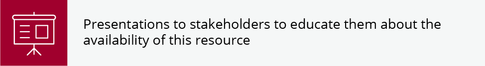 Presentations to stakeholders to educate them about the availability of this resource