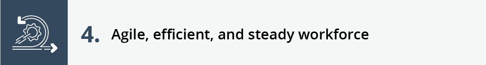 4. Agile, efficient, and steady workforce